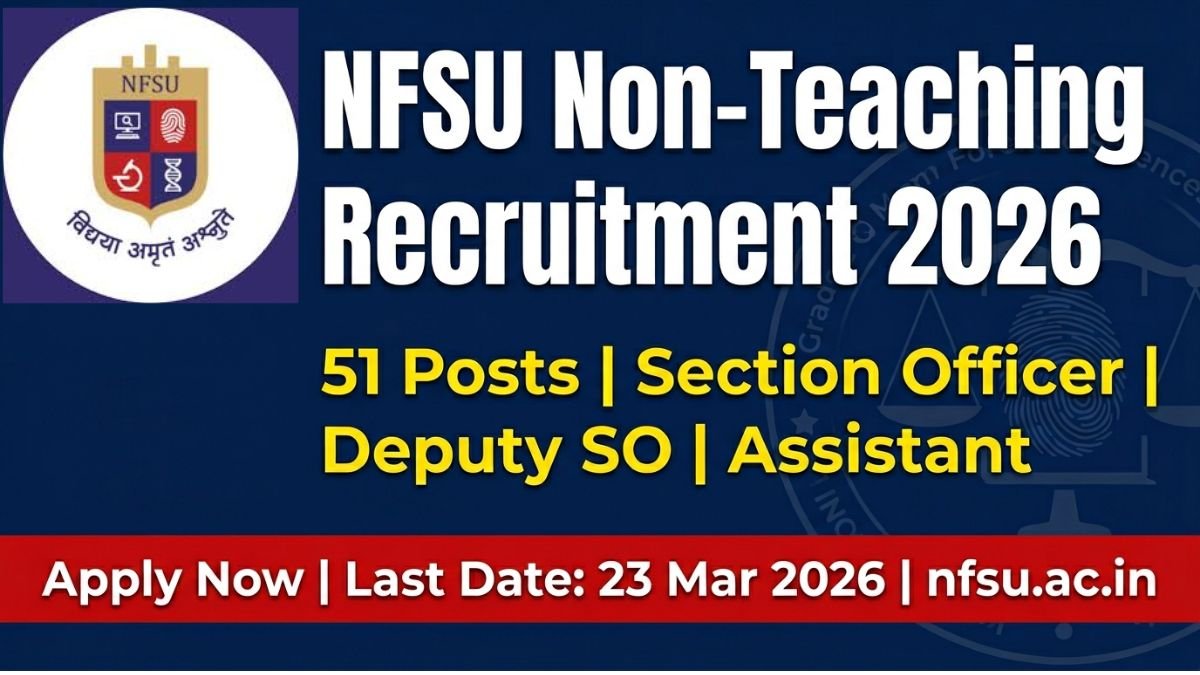 NFSU Non-Teaching Recruitment 2026 – Apply Online for 51 Section Officer, Deputy Section Officer & Assistant Post
