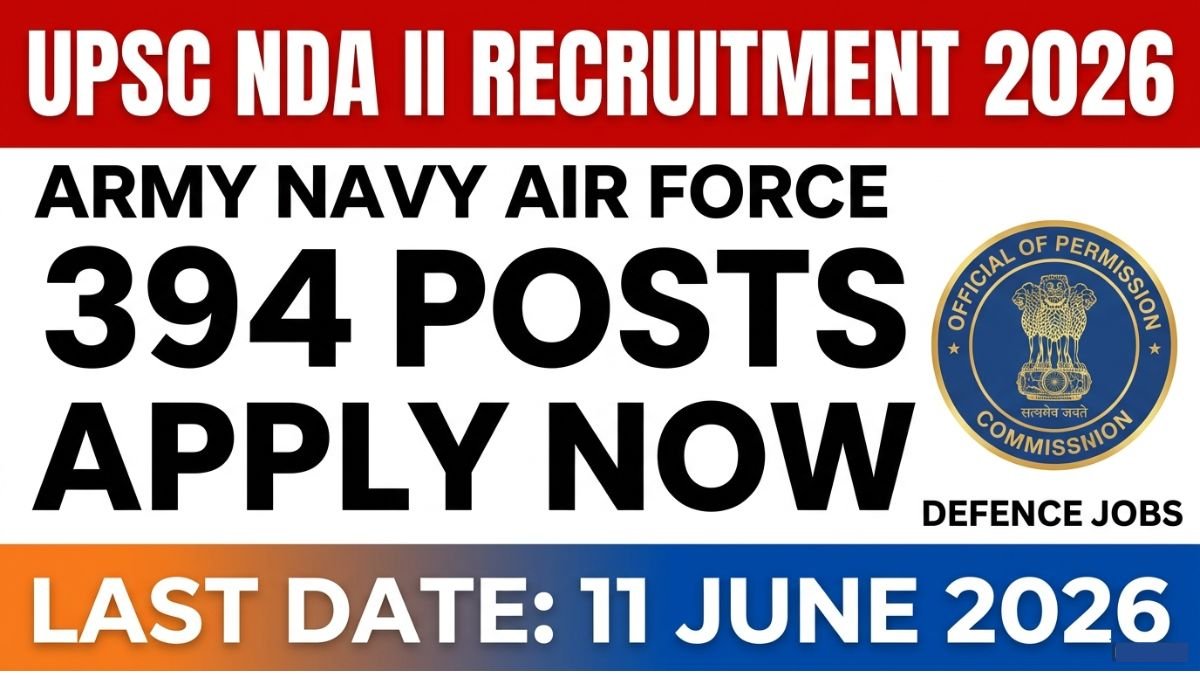 UPSC NDA II Recruitment 2026 - Apply for 394 posts in Army, Navy, Air Force. Last date June 11, 2026. Eligibility, salary, exam date, selection process inside.