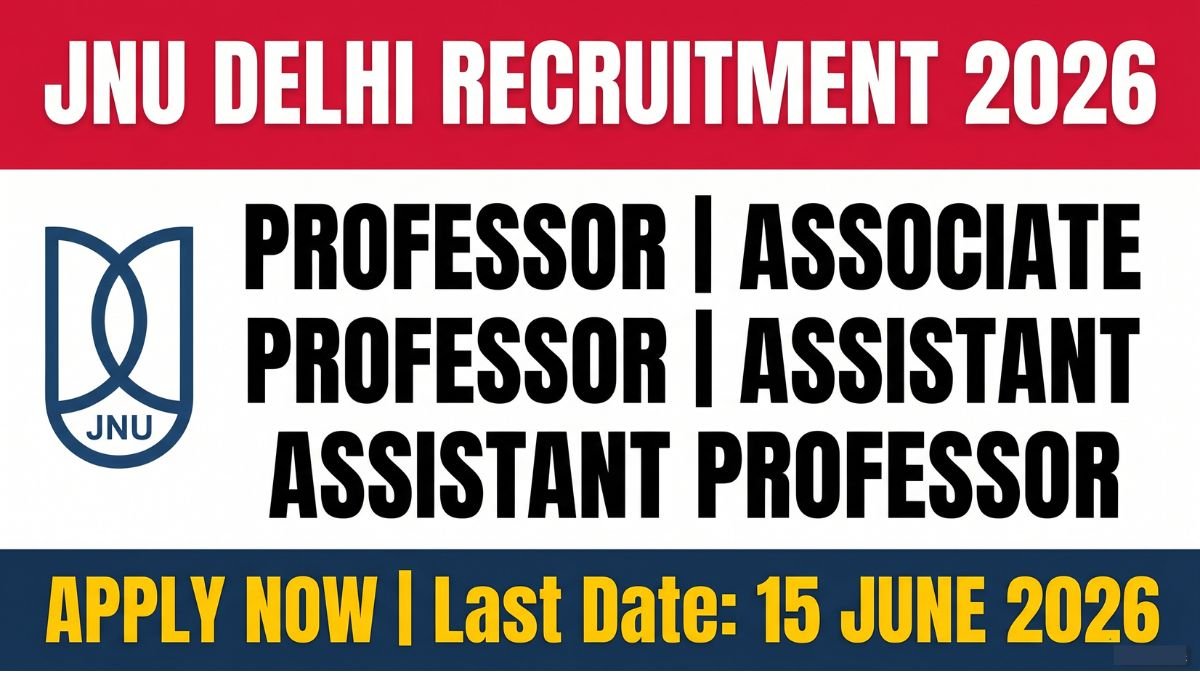 JNU Delhi Teaching Recruitment 2026 announces Professor, Associate Professor, and Assistant Professor positions. Apply online by 15 June 2026. Read eligibility, salary, selection process, and how to apply here.