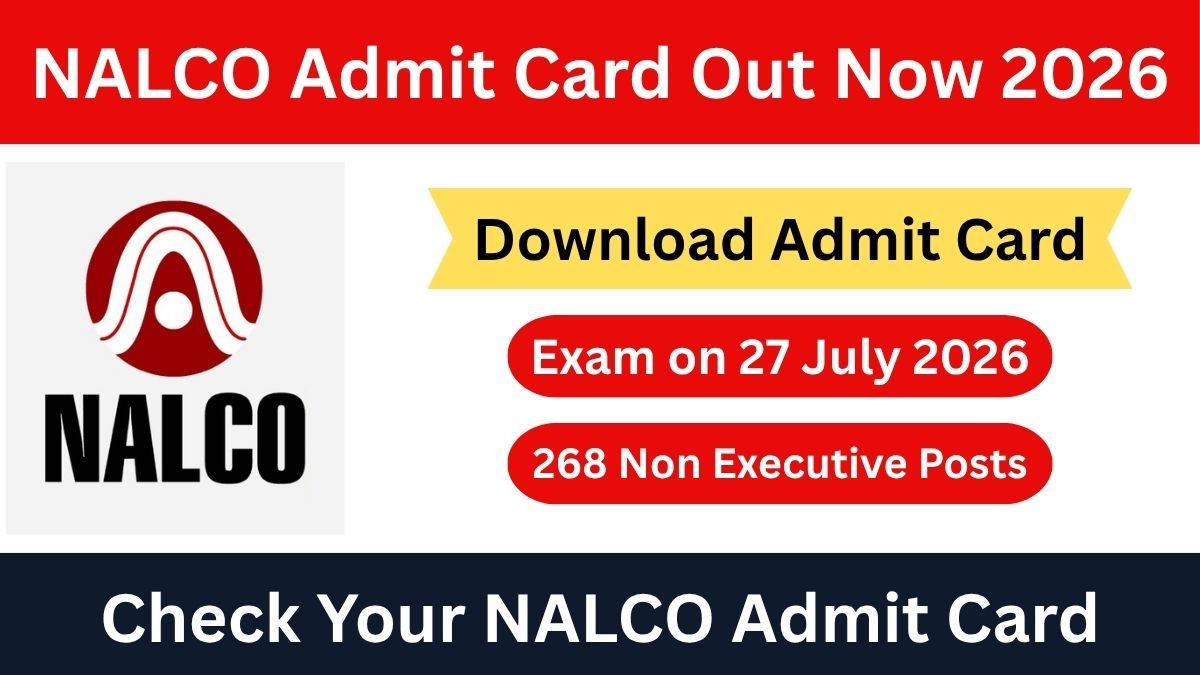 NALCO Non Executive Admit Card 2026 released on 15 July 2026. Download admit card, exam on 27 July 2026, 268 vacancies, check important dates, eligibility.