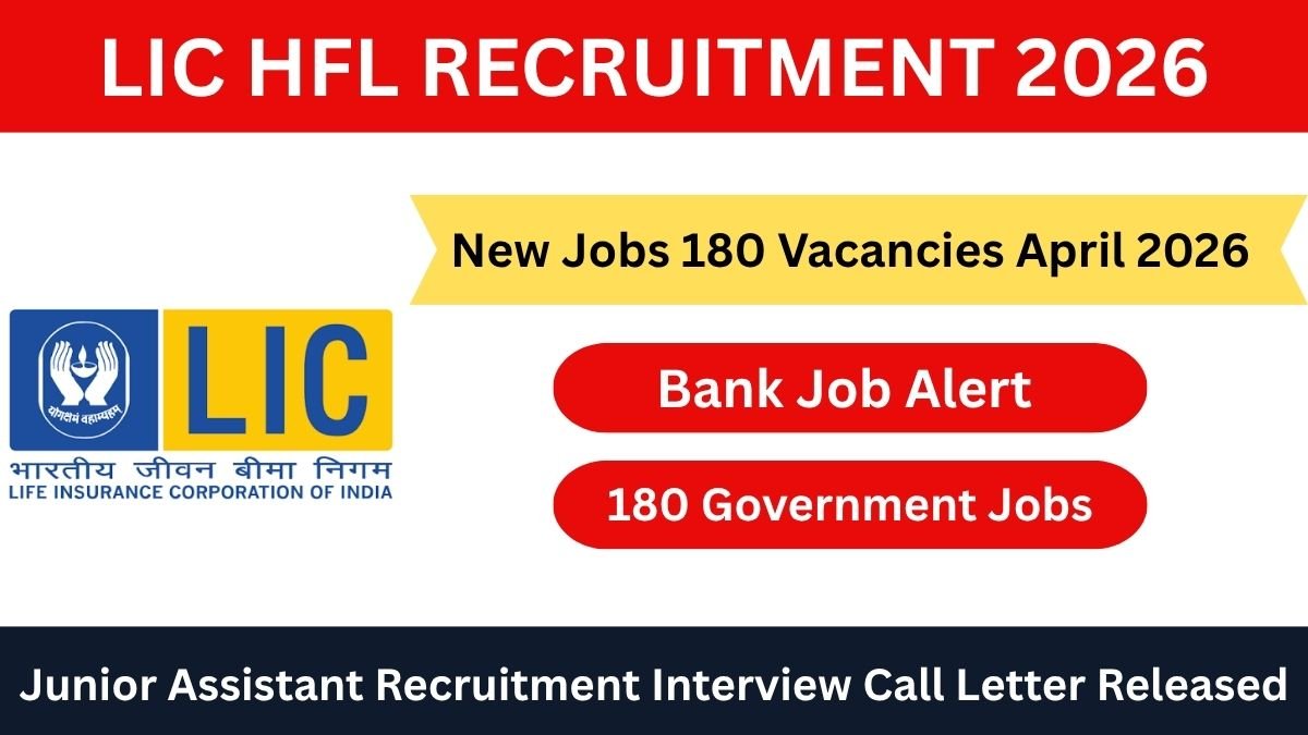 LIC HFL Junior Assistant 180 Posts Recruitment 2026. Admit Card Out, Apply Online by April 30. Check Salary, Eligibility, Selection Process, and Important Dates.