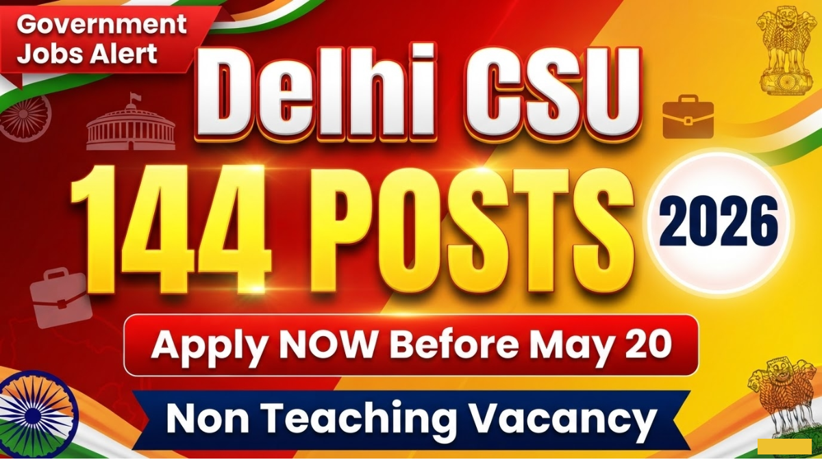 Delhi CSU Non Teaching Vacancy 2026: Apply For 144 Posts Before May 20th Online